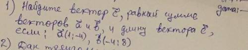 Найдите вектор c равной сумме векторов a и b,и длину вектора если a(1;-4) b(-4;8).​