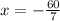 x = - \frac{60}{7}