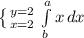 \left \{ {{y=2} \atop {x=2}} \right. \int\limits^a_b {x} \, dx