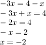 - 3x = 4 - x \\ - 3x + x = 4 \\ - 2 x= 4 \\ - x = 2 \\ x = - 2