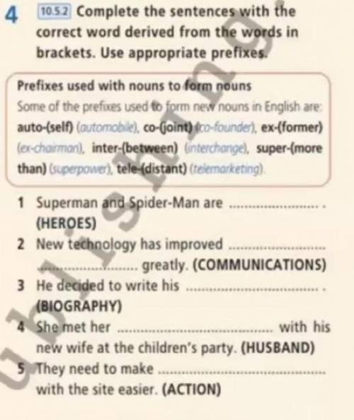 Complete the sentences with the correct word derived from the words in brackets. Use appropriate pre