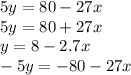 5y = 80 - 27x \\ 5y = 80 + 27x \\ y = 8 - 2.7x \\ - 5y = - 80 - 27x