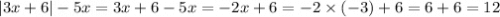 |3x + 6| - 5x = 3x + 6 - 5x = - 2x + 6 = - 2 \times ( - 3) + 6 = 6 + 6 = 12