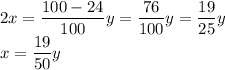 2x=\dfrac{100-24}{100}y=\dfrac{76}{100}y=\dfrac{19}{25}y\\x=\dfrac{19}{50}y