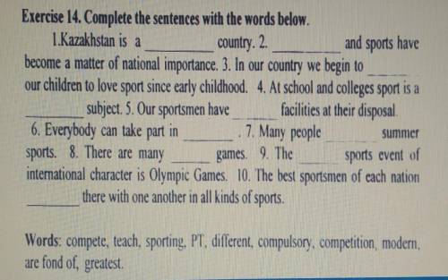 Country. 2. Exercise 14. Complete the sentences with the words below.L.Kazakhstan is aand sports hav