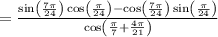 =\frac{\sin \left(\frac{7\pi }{24}\right)\cos \left(\frac{\pi }{24}\right)-\cos \left(\frac{7\pi }{24}\right)\sin \left(\frac{\pi }{24}\right)}{\cos \left(\frac{\pi }{7}+\frac{4\pi }{21}\right)}