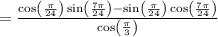 =\frac{\cos \left(\frac{\pi }{24}\right)\sin \left(\frac{7\pi }{24}\right)-\sin \left(\frac{\pi }{24}\right)\cos \left(\frac{7\pi }{24}\right)}{\cos \left(\frac{\pi }{3}\right)}