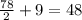 \frac{78}{2} + 9 = 48