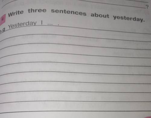 Progress check 6 Write three sentences about yesterday.Yesterday l​