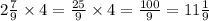 2 \frac{7}{9} \times 4 = \frac{25}{9} \times 4 = \frac{100}{9} = 11 \frac{1}{9}