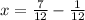 x = \frac{7}{12} - \frac{1}{12}