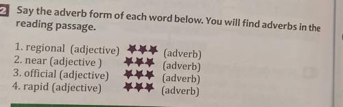 Say the adverb form of each word below. You will find adverbs in the reading passage.1. regional (ad