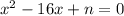 x^{2} -16x+n=0