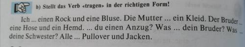 Stellt Das Verb < > in der richtigen Form! Ich ... einen Rock udn eine Bluse. Die Mutter ... e