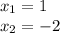 x_{1} = 1\\x_{2} = -2