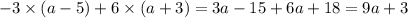 -3 \times (a-5)+6 \times (a+3) = 3a - 15 + 6a + 18 = 9a + 3