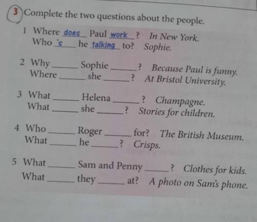 3 Complete the two questions about the people. 1 Where does Paul work? In New York.Who 's he talking