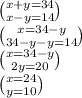 \binom{x + y = 34}{x - y = 14} \\ \binom{x = 34 - y}{34 - y - y = 14} \\ \binom{x = 34 - y}{2y = 20} \\ \binom{x =24 }{y = 10}