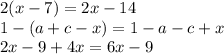 2( x- 7) = 2x - 14 \\ 1 - (a + c - x) = 1 - a - c + x \\ 2x - 9 + 4x = 6x - 9