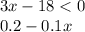 3x - 18 < 0 \\ 0.2 - 0.1x