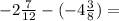 - 2 \frac{7}{12} - ( - 4 \frac{3}{8} ) =