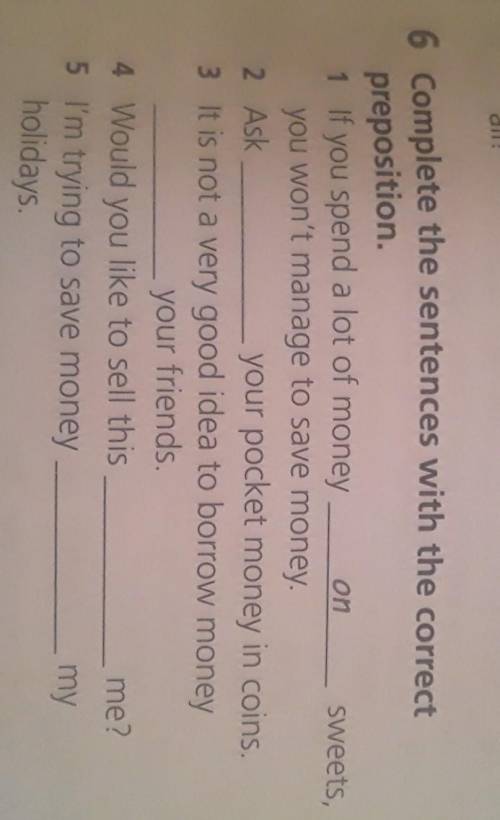 On 6 Complete the sentences with the correctpreposition.1 If you spend a lot of moneysweets,you won'