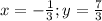 x = -\frac{1}{3}; y=\frac{7}{3}