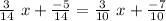 \frac{3}{14}~x+\frac{-5}{14}=\frac{3}{10}~x+\frac{-7}{10}