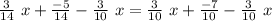 \frac{3}{14}~x+\frac{-5}{14}-\frac{3}{10}~x=\frac{3}{10}~x+\frac{-7}{10}-\frac{3}{10}~x