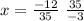 x=\frac{-12}{35}~\frac{35}{-3}