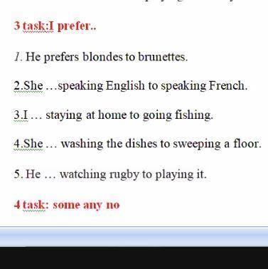 3 task:I prefer.. 1. He prefers blondes to brunettes. 2.She …speaking English to speaking French. 3.