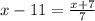 x - 11 = \frac{x + 7}{7}