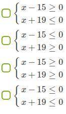 Неравенство (x−15)⋅(x+19)≥0 можно заменить системой неравенств. Выбери, какие системы годны для заме