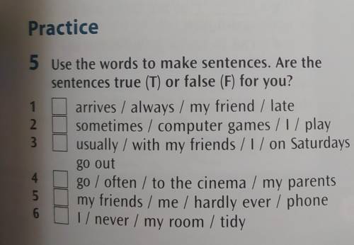 Teen Practice15 Use the words to make sentences. Are thesentences true (T) or false (F) for you?arri