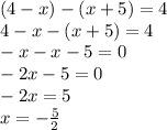 (4-x) - (x + 5) = 4 \\ 4 - x - (x + 5) = 4 \\ - x - x - 5 = 0 \\ - 2x - 5 = 0 \\ - 2x = 5 \\ x = - \frac{5}{2}