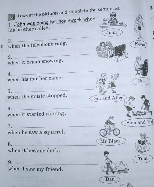 6 Look at the pictures and complete these sentences1) john was doing his homework when (пример)2) ..