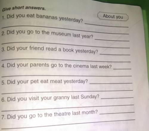 4 Give short answers.1. Did you eat bananas yesterday?About you2. Did you go to the museum last year