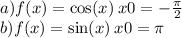 a)f(x) = \cos(x) \: x0 = - \frac{\pi}{2} \: \\ b)f(x) = \sin(x ) \: x0 = \pi