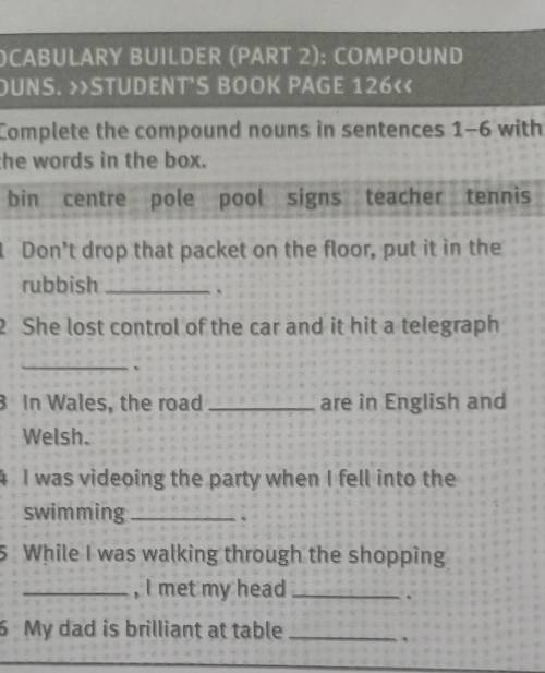 5) Complete the compound nouns in sentences 1-6 with the words in the box.bin centre pole pool signs