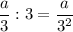 \dfrac{a}{3}:3=\dfrac{a}{3^2}