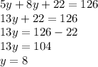 5y + 8y + 22 = 126 \\ 13y + 22 = 126 \\ 13y = 126 - 22 \\ 13y = 104 \\ y = 8