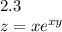 2.3 \\ z = x {e}^{xy}