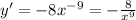 y '= - 8 {x}^{ - 9} = - \frac{8}{ {x}^{9} } \\