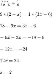 \frac{2-x}{3x-6} = \frac{1}{9}\\\\9*(2-x) = 1*(3x-6) \\\\18 - 9x = 3x - 6\\\\-9x-3x = -18 - 6\\\\-12x = -24\\\\12 x = 24\\\\x = 2