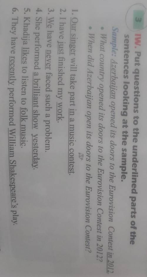 Put questions to the underlined parts of the sentences.1. Our singer will take part in a music conte