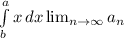 \int\limits^a_b {x} \, dx \lim_{n \to \infty} a_n