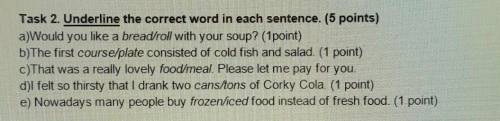 Task 2. Underline the correct word in each sentence. (5 points)a)Would you like a bread roll with yo