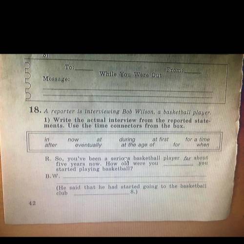 ... write the actual interview from the reported statements. Use the time connectors from the box.