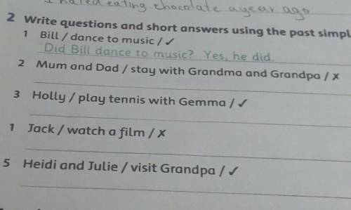 2 Write questions and short answers using the past simple. 1 Bill / dance to music /Did Bill dance t