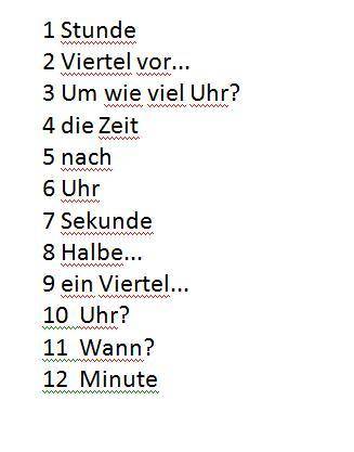 Переведите на немецкий язык: (без переводчика) 1 час 2 без четверти ... 3 Во сколько? 4 время 5